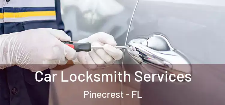  Car Locksmith Services Pinecrest - FL