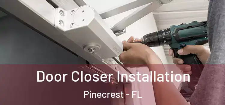  Door Closer Installation Pinecrest - FL