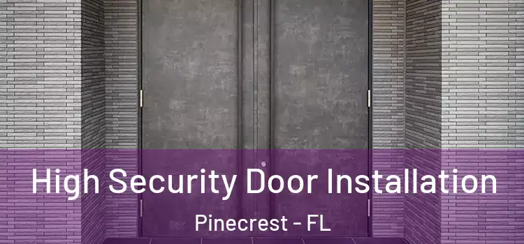  High Security Door Installation Pinecrest - FL