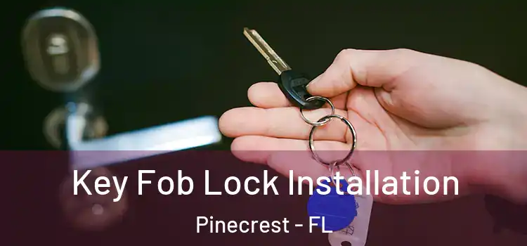  Key Fob Lock Installation Pinecrest - FL